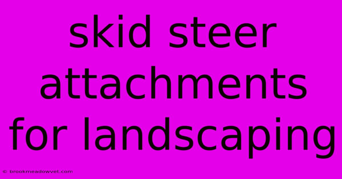 Skid Steer Attachments For Landscaping