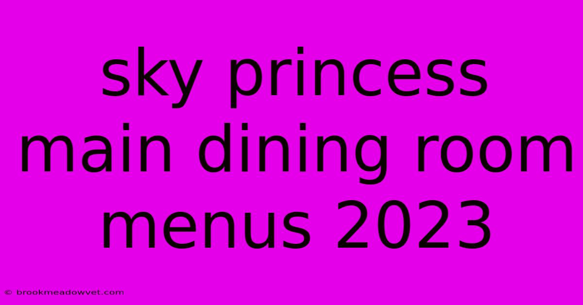 Sky Princess Main Dining Room Menus 2023