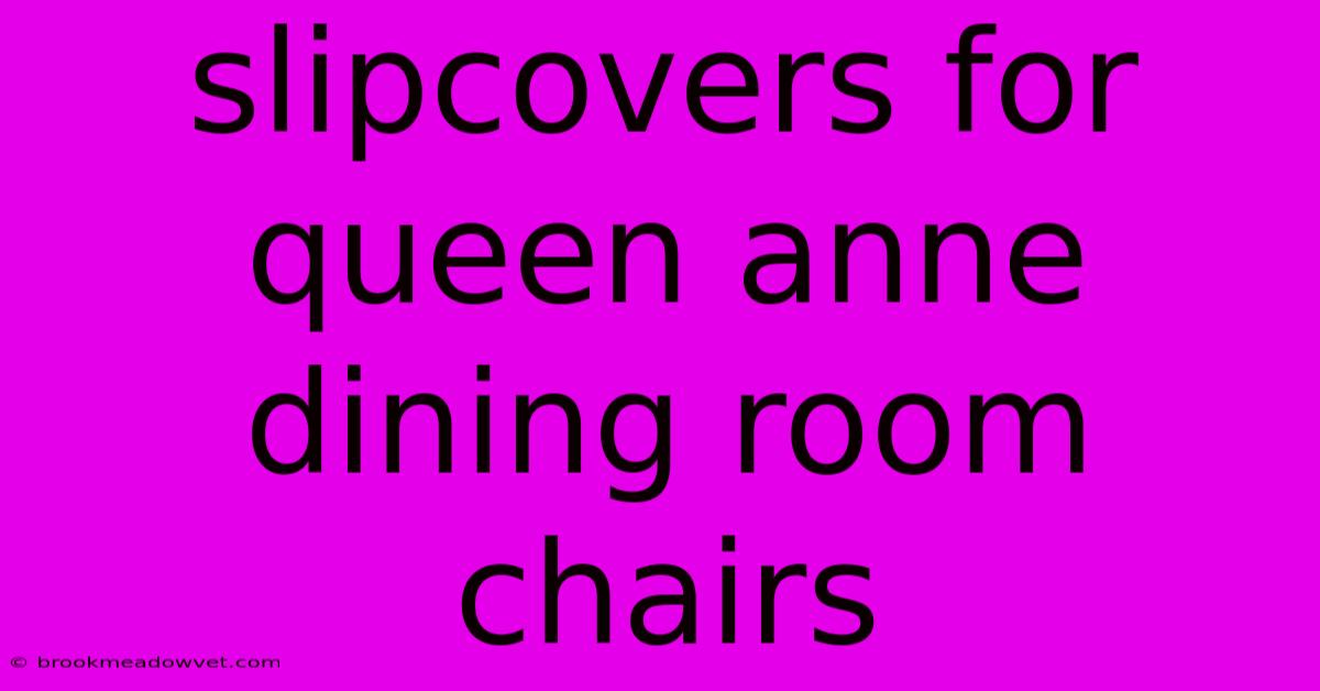 Slipcovers For Queen Anne Dining Room Chairs