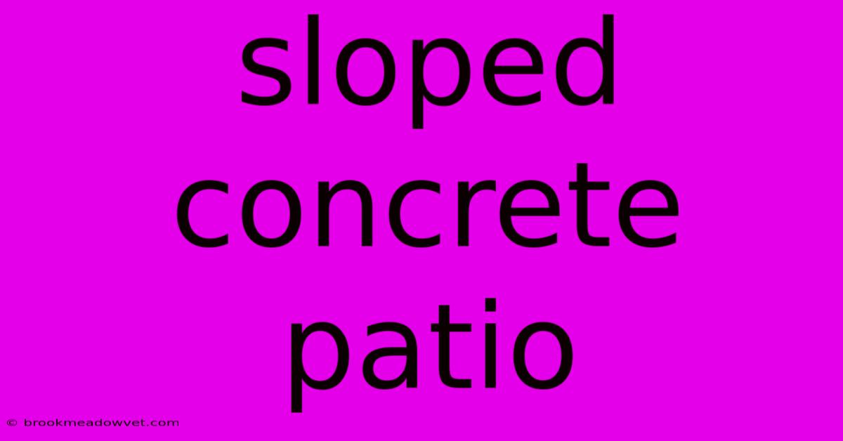 Sloped Concrete Patio