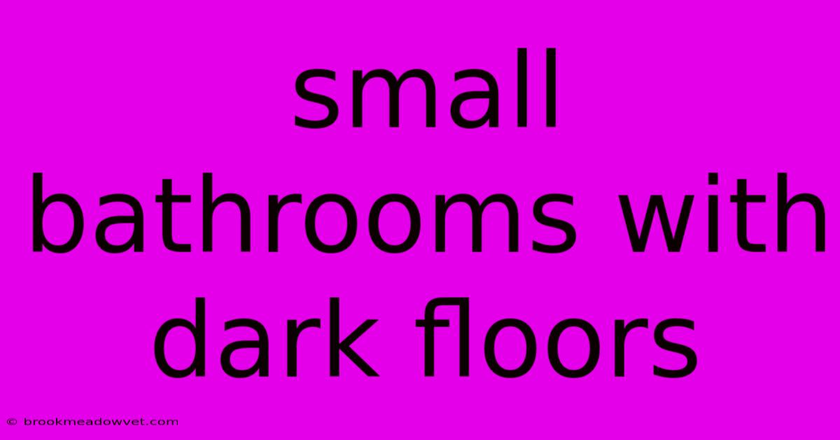 Small Bathrooms With Dark Floors