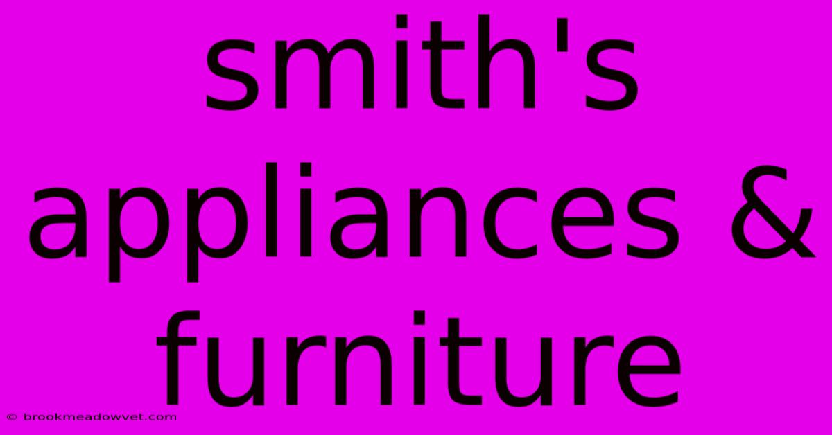 Smith's Appliances & Furniture