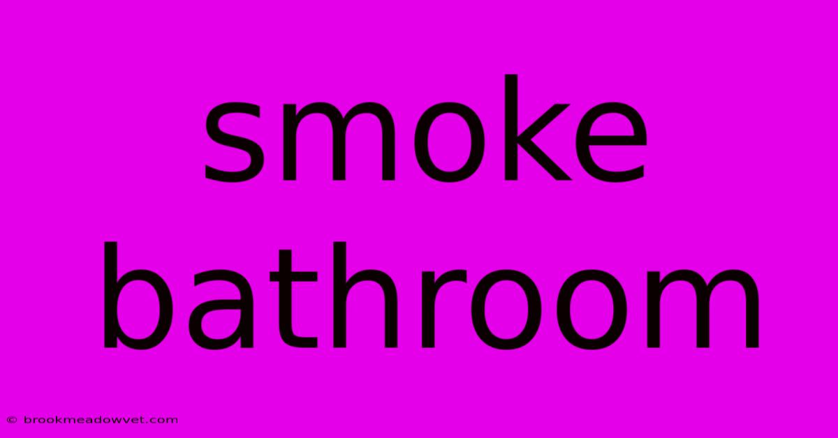 Smoke Bathroom