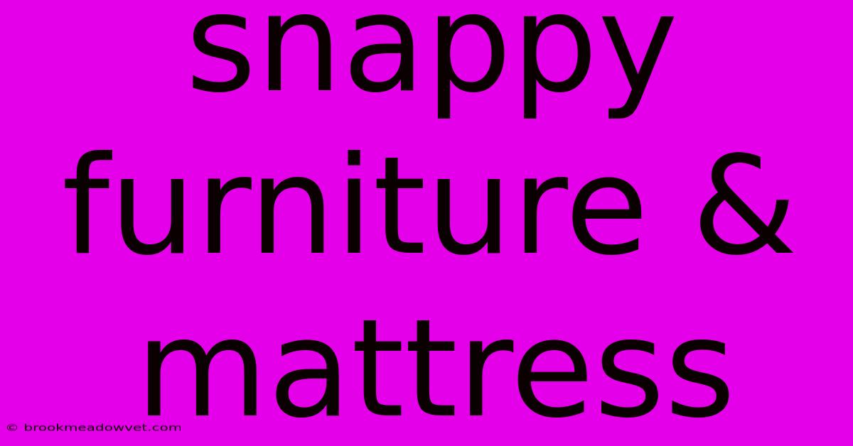 Snappy Furniture & Mattress