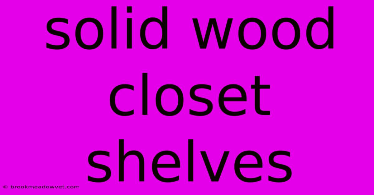 Solid Wood Closet Shelves