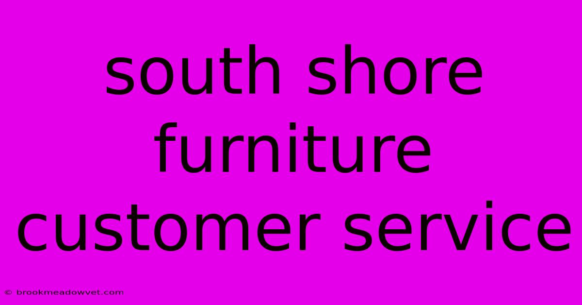 South Shore Furniture Customer Service