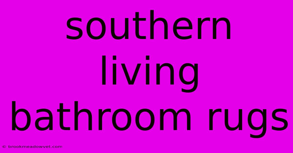 Southern Living Bathroom Rugs