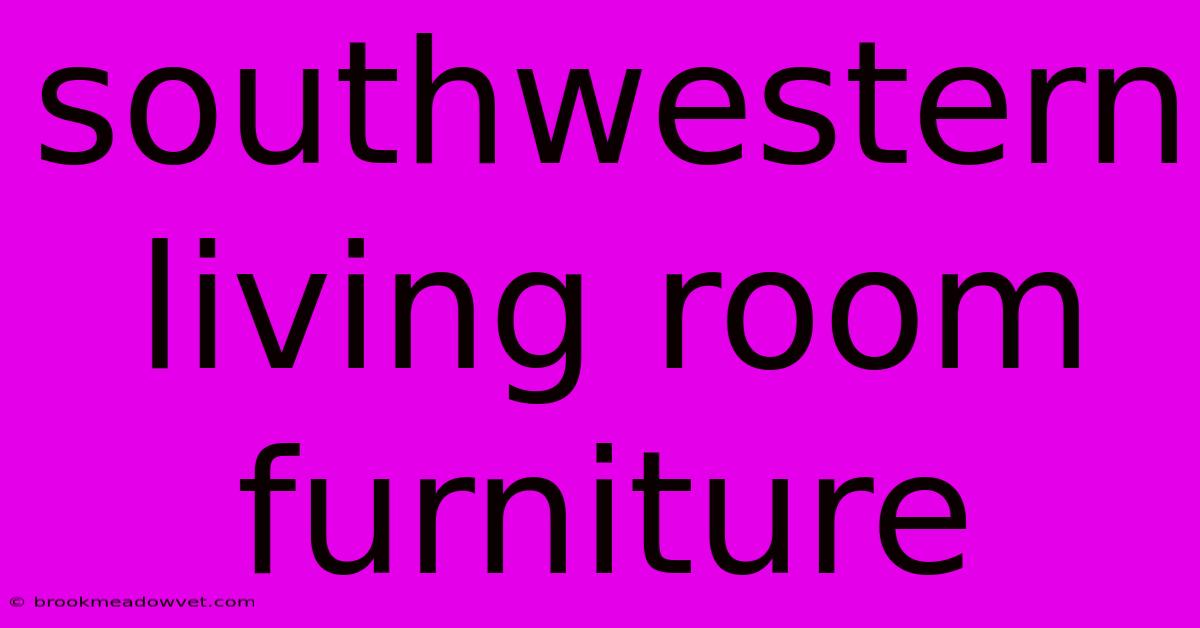 Southwestern Living Room Furniture