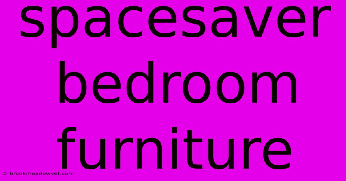 Spacesaver Bedroom Furniture