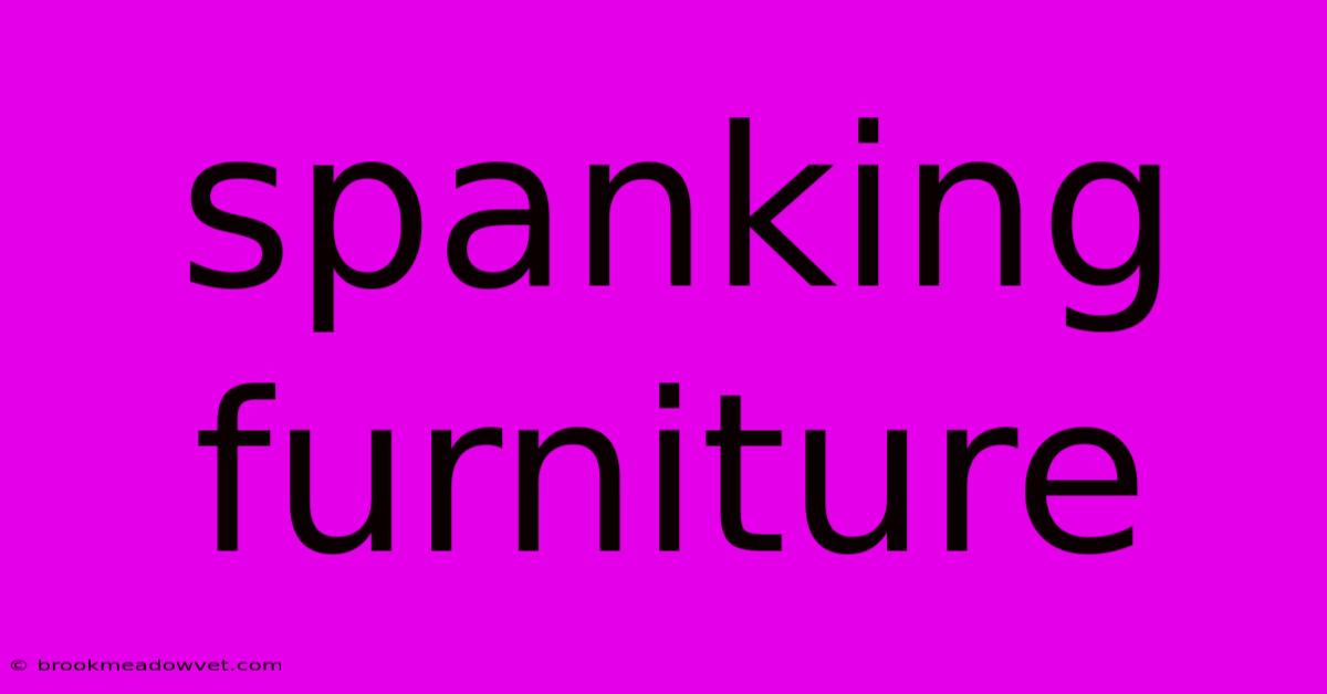 Spanking Furniture