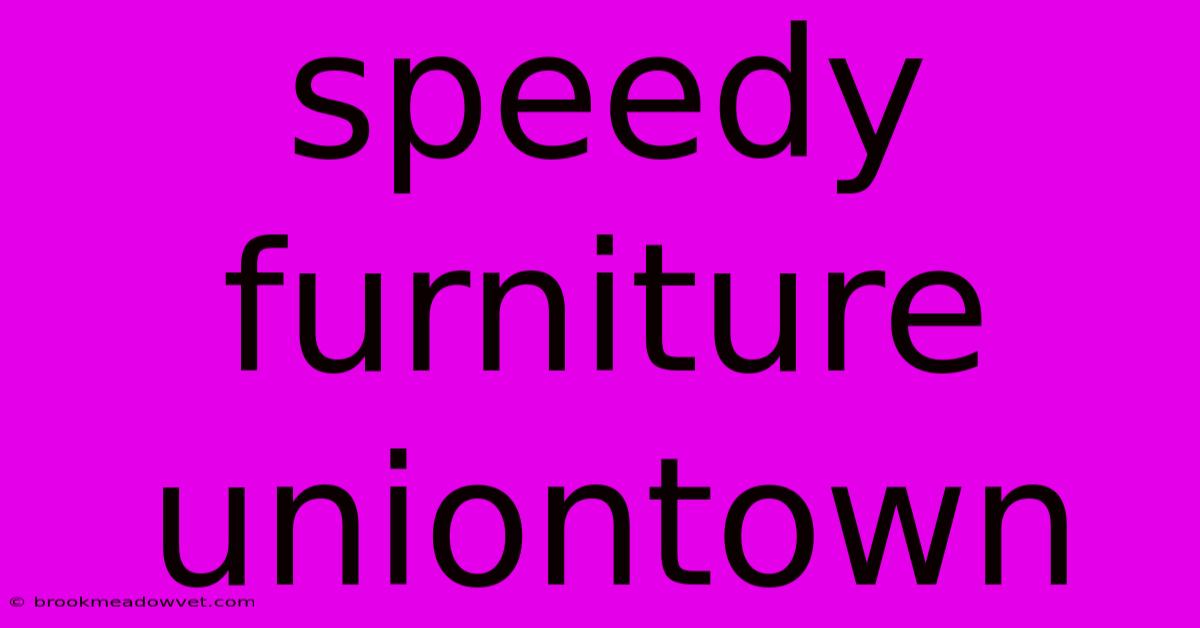 Speedy Furniture Uniontown