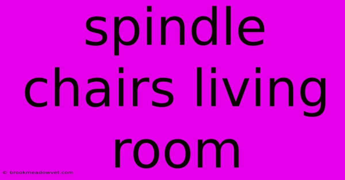 Spindle Chairs Living Room