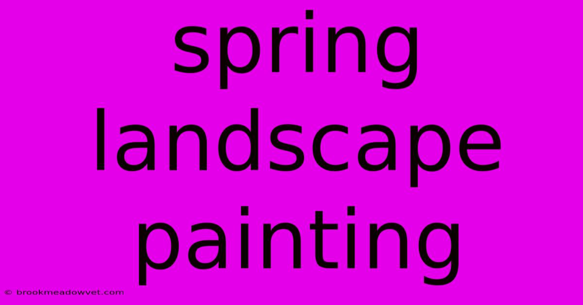 Spring Landscape Painting