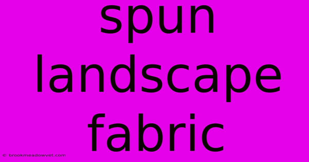 Spun Landscape Fabric