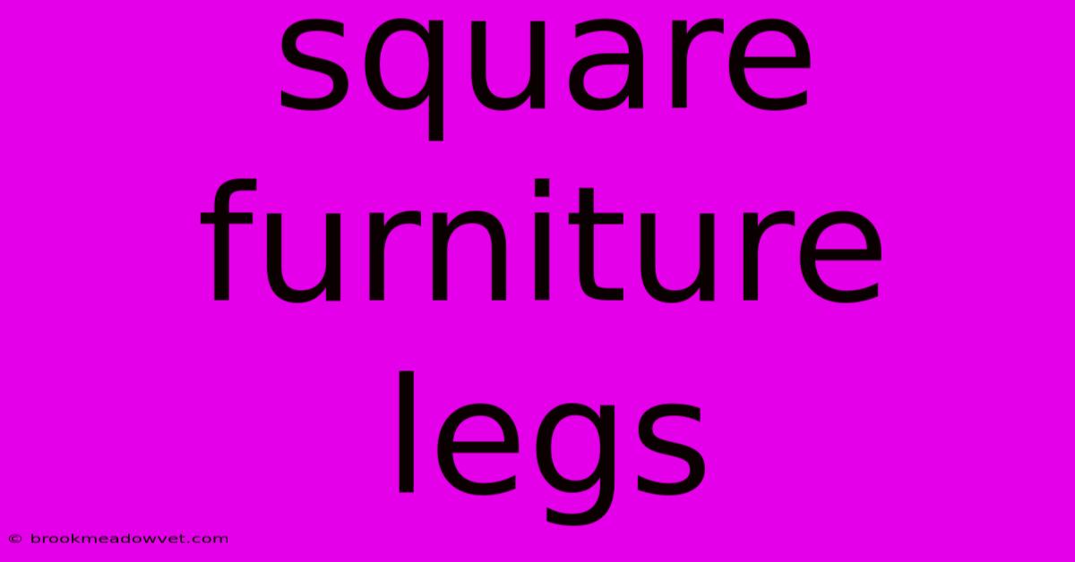 Square Furniture Legs