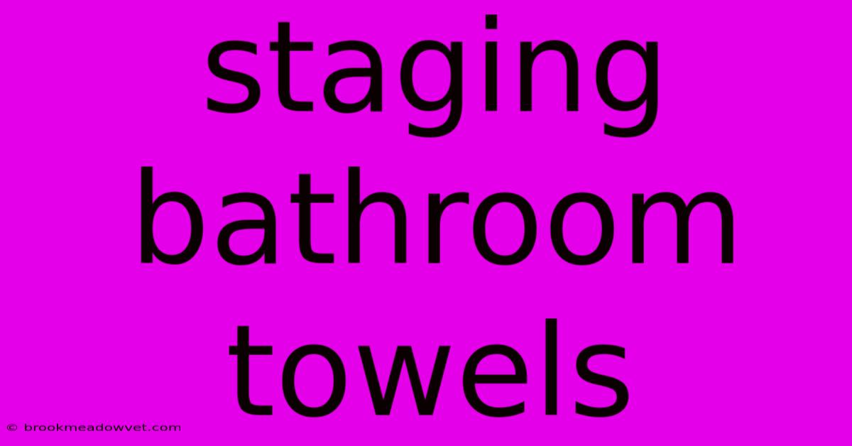 Staging Bathroom Towels