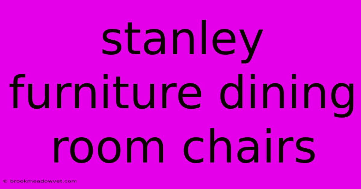 Stanley Furniture Dining Room Chairs