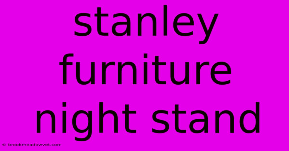 Stanley Furniture Night Stand