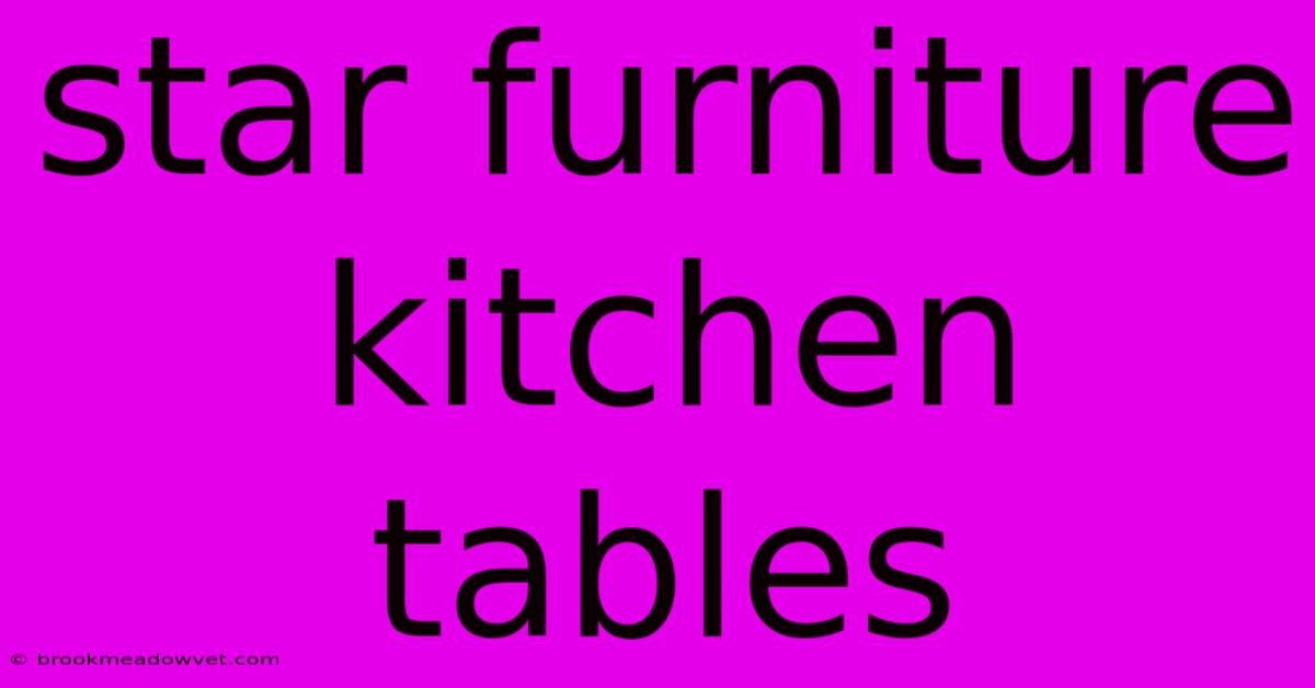 Star Furniture Kitchen Tables