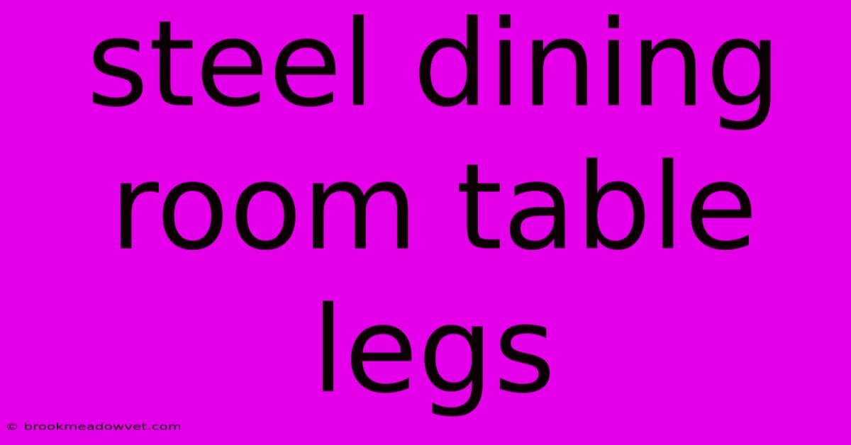 Steel Dining Room Table Legs