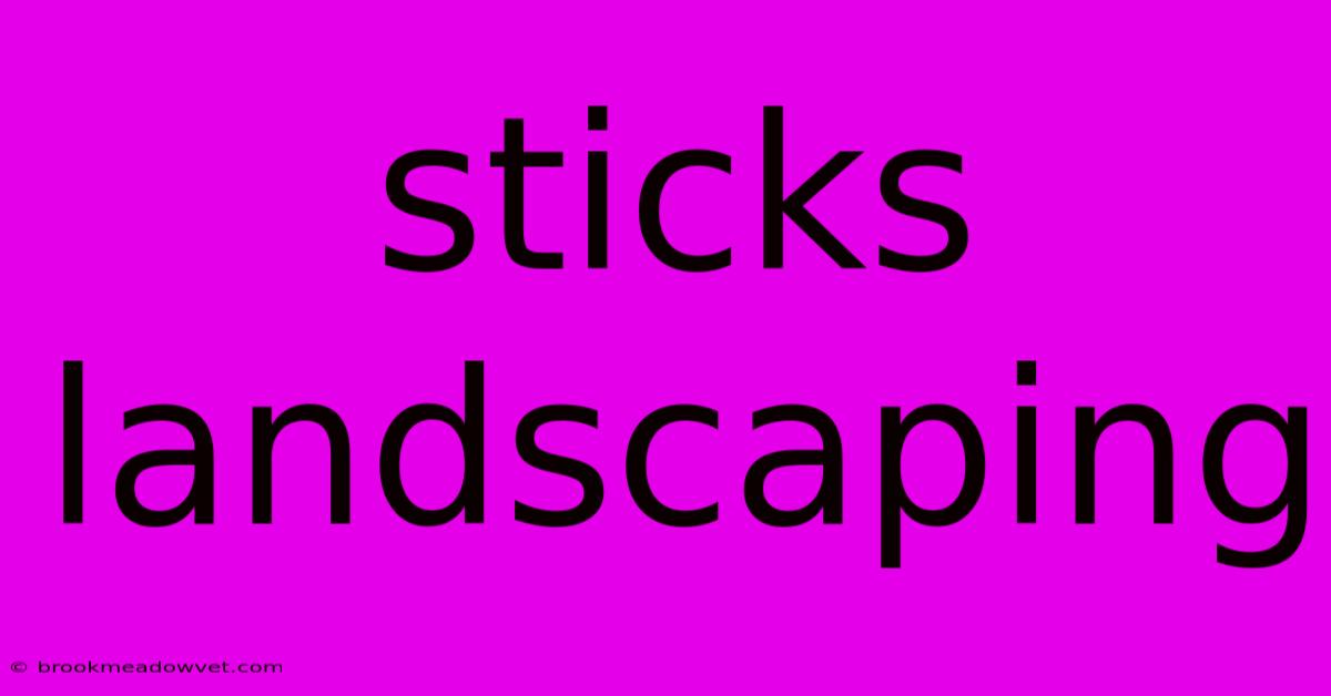 Sticks Landscaping