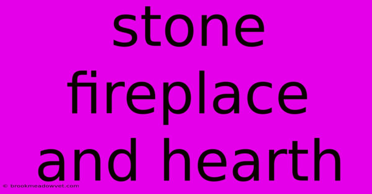 Stone Fireplace And Hearth