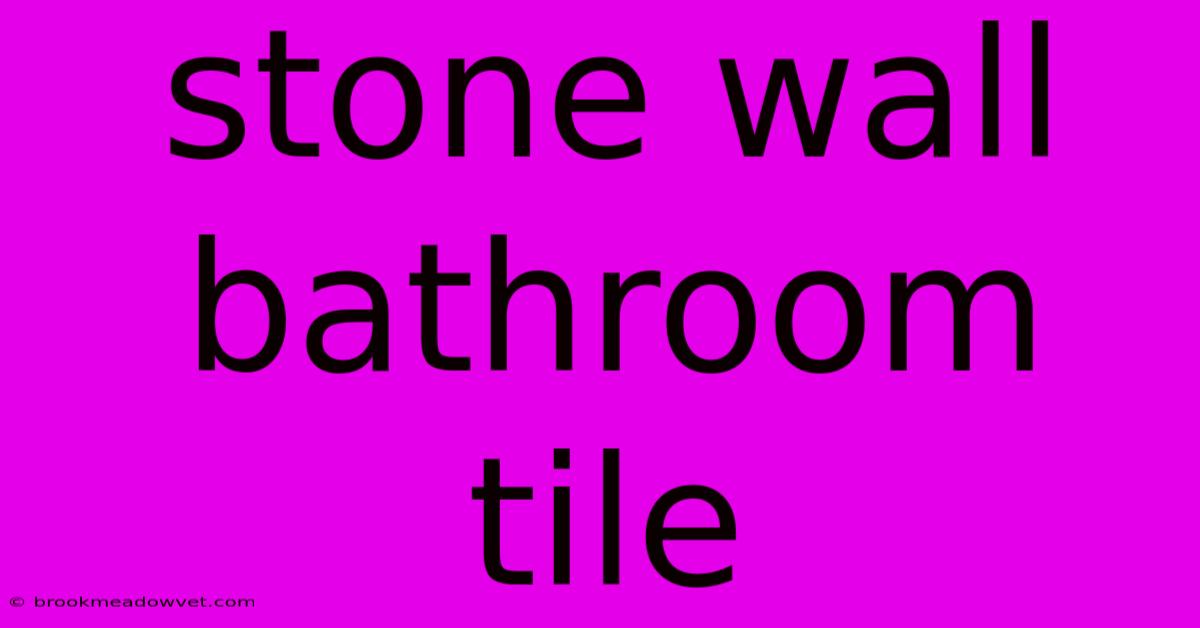 Stone Wall Bathroom Tile