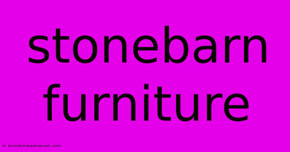 Stonebarn Furniture