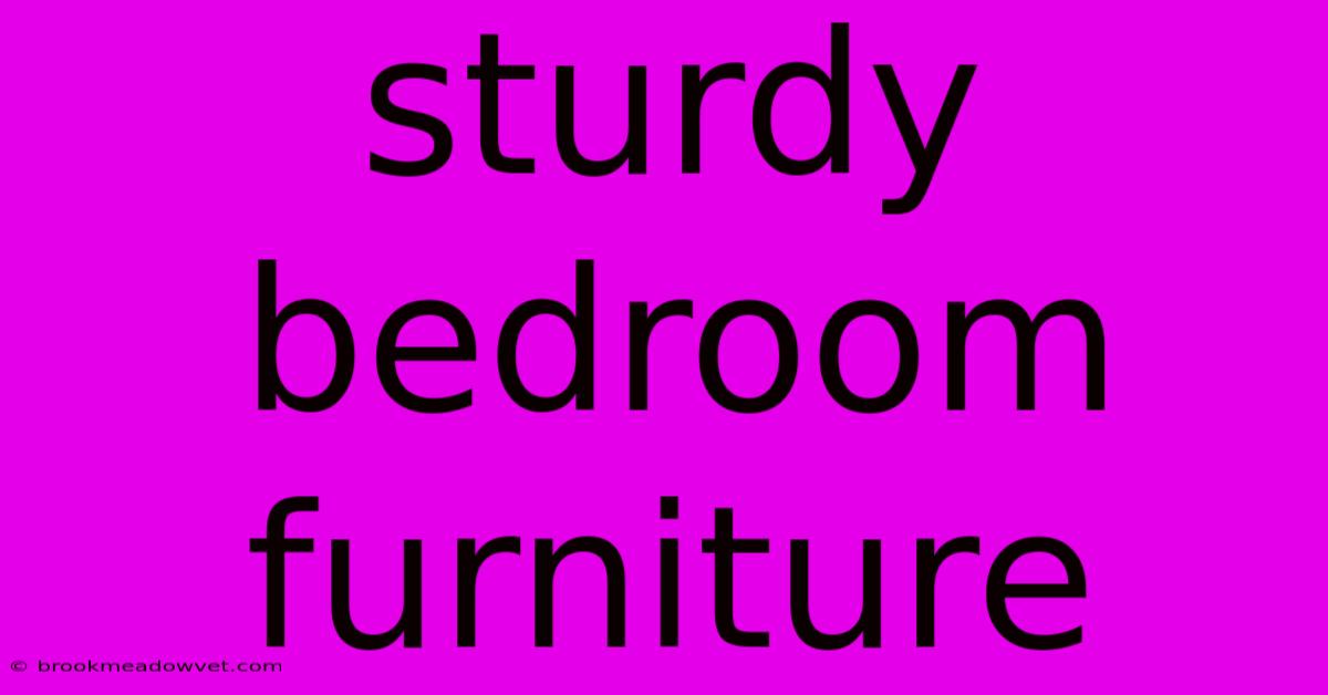 Sturdy Bedroom Furniture