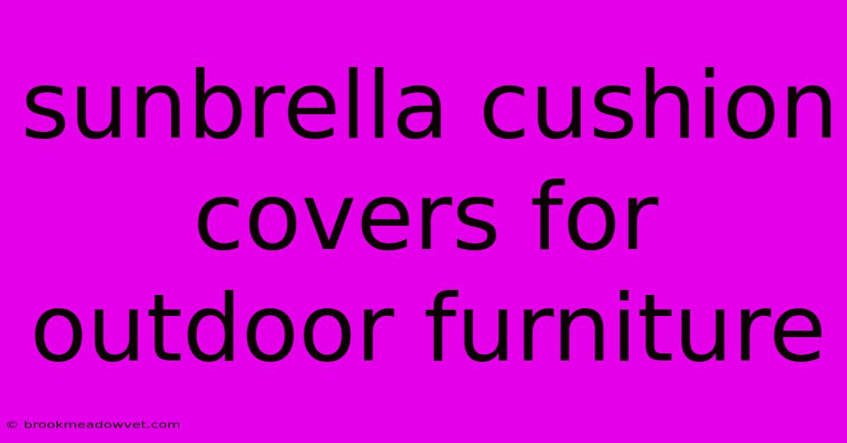 Sunbrella Cushion Covers For Outdoor Furniture