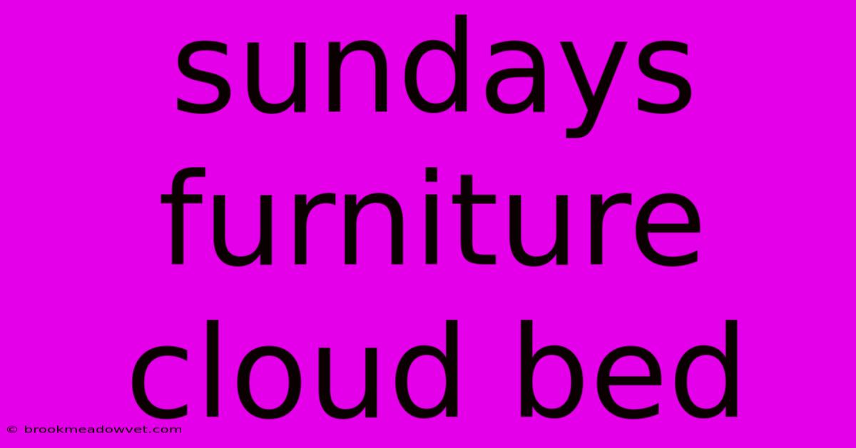 Sundays Furniture Cloud Bed