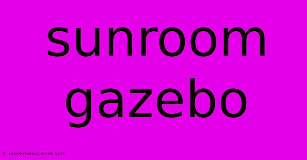 Sunroom Gazebo