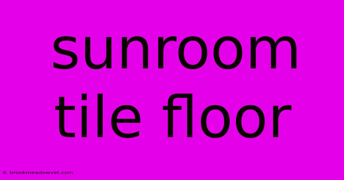 Sunroom Tile Floor