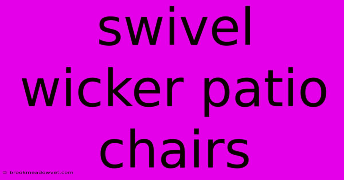 Swivel Wicker Patio Chairs