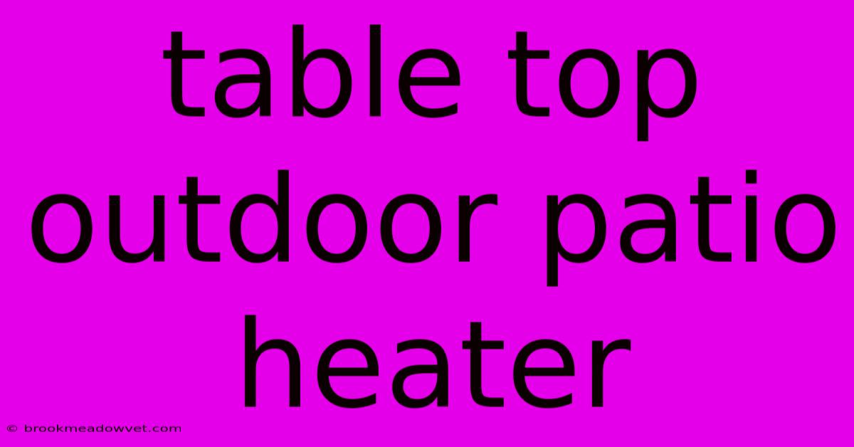 Table Top Outdoor Patio Heater