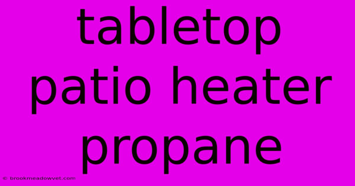 Tabletop Patio Heater Propane