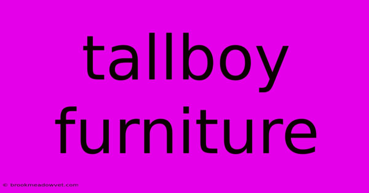 Tallboy Furniture