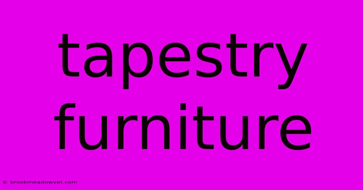 Tapestry Furniture