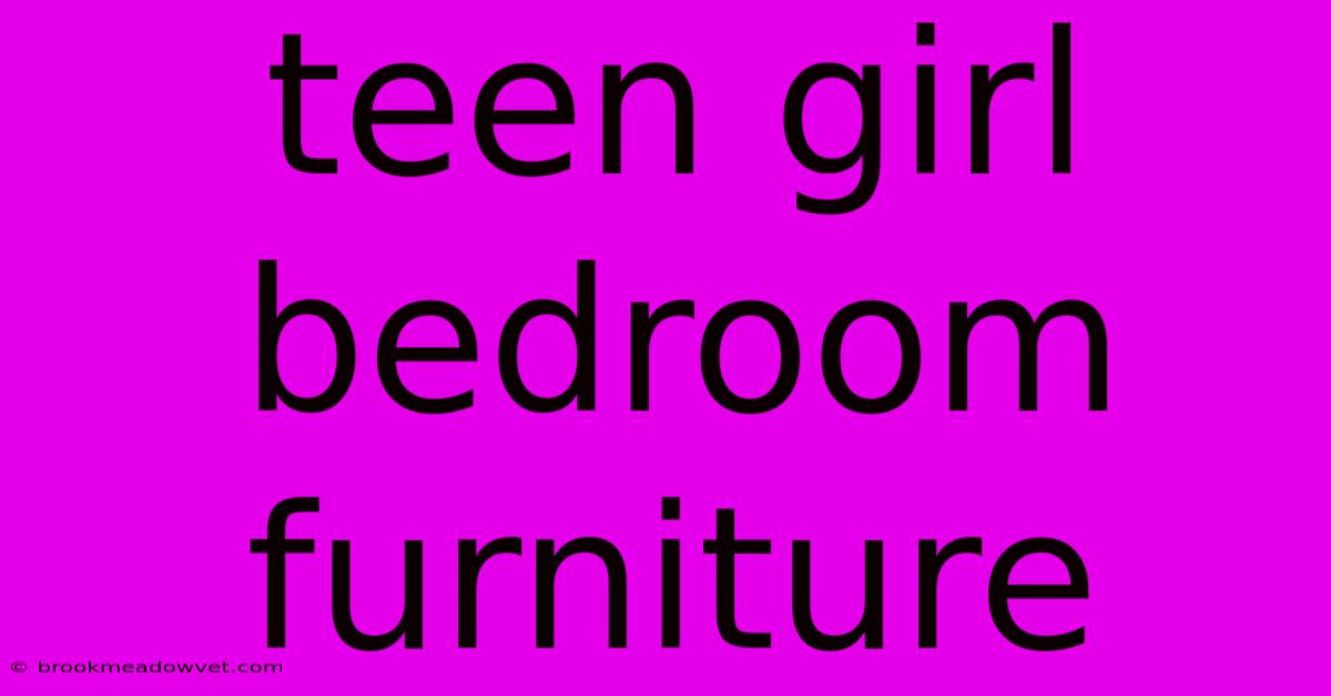 Teen Girl Bedroom Furniture