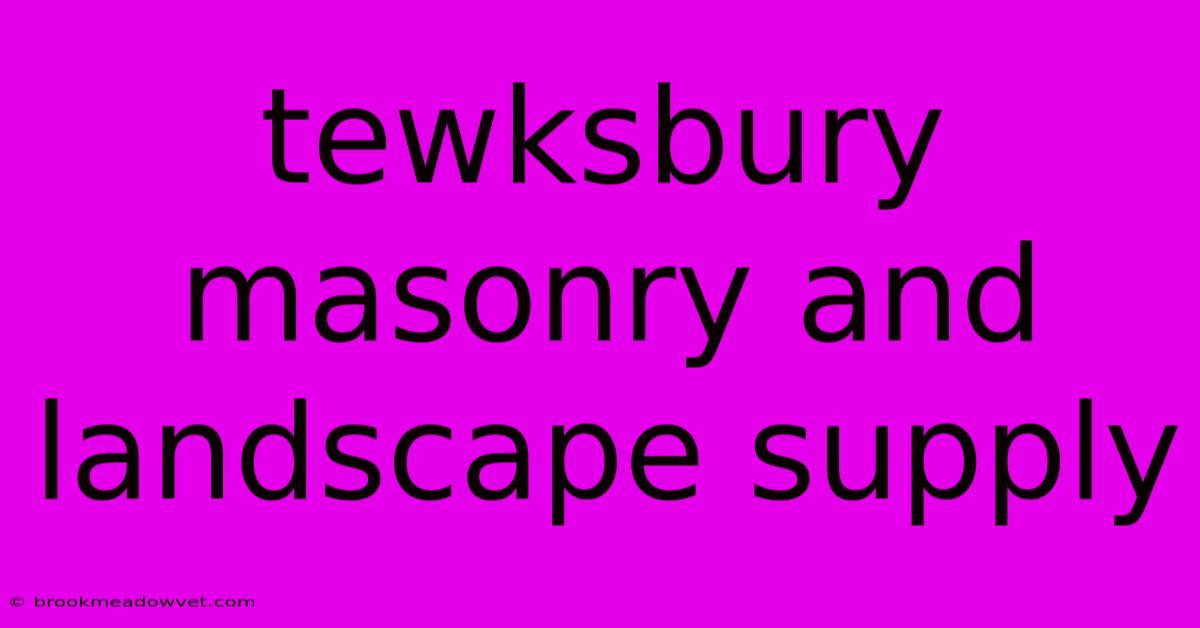 Tewksbury Masonry And Landscape Supply