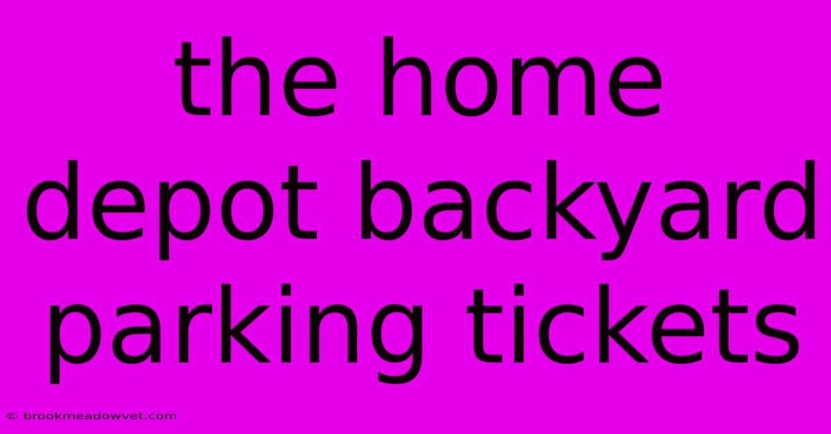 The Home Depot Backyard Parking Tickets