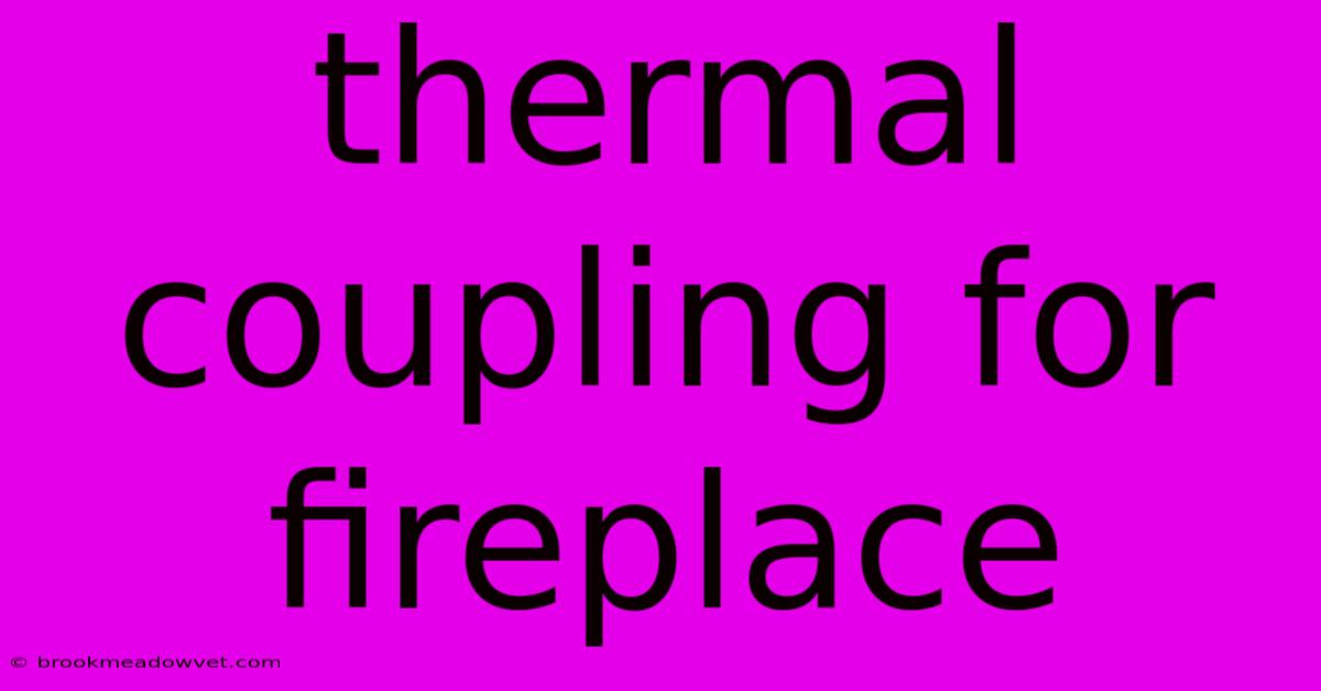 Thermal Coupling For Fireplace