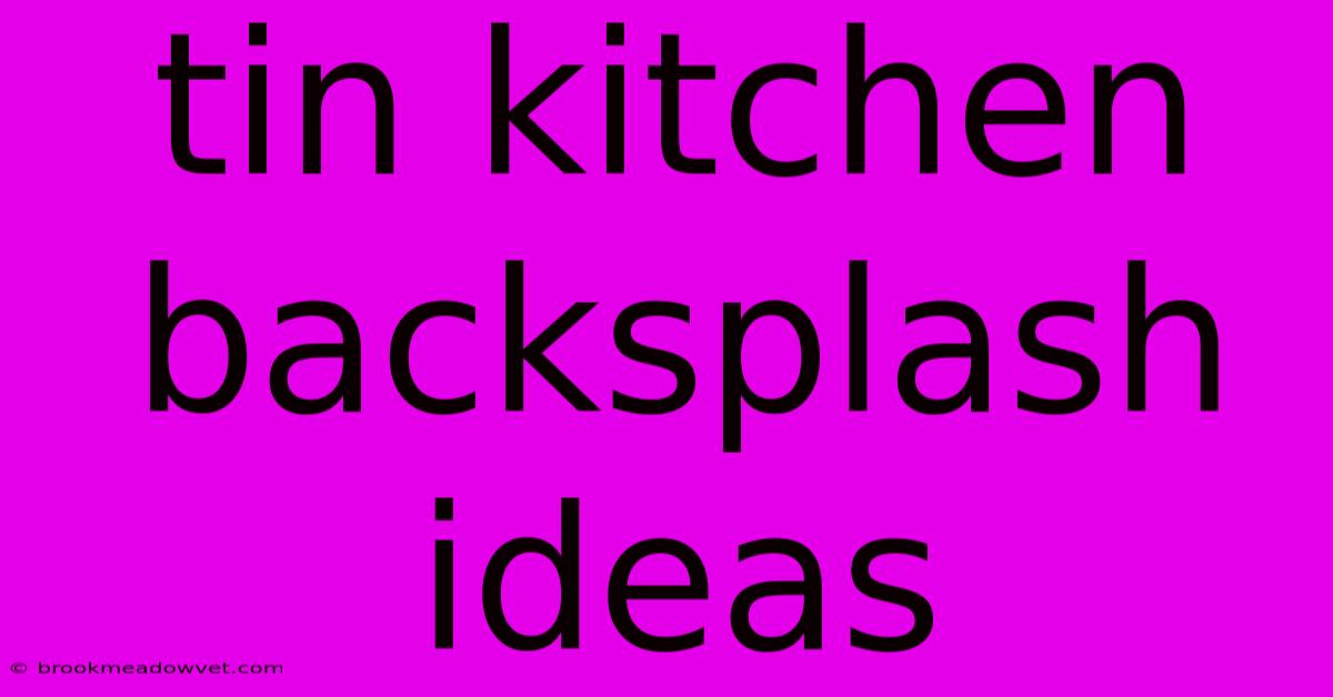 Tin Kitchen Backsplash Ideas