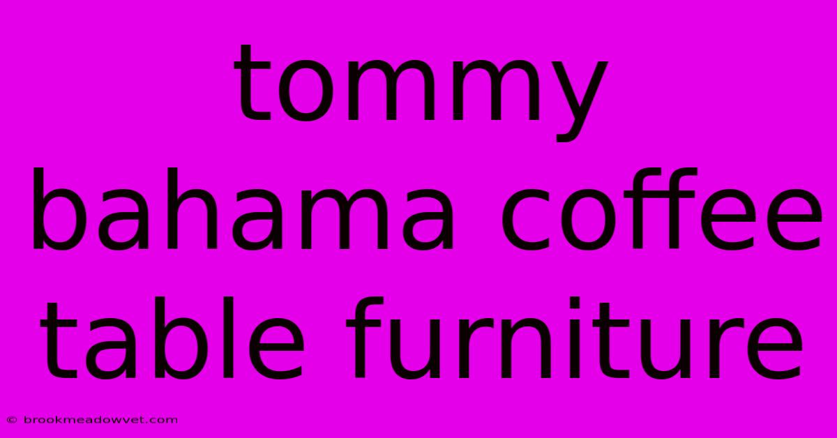 Tommy Bahama Coffee Table Furniture