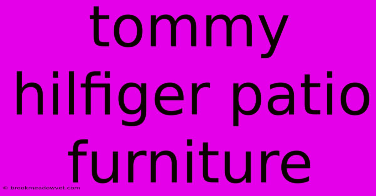 Tommy Hilfiger Patio Furniture