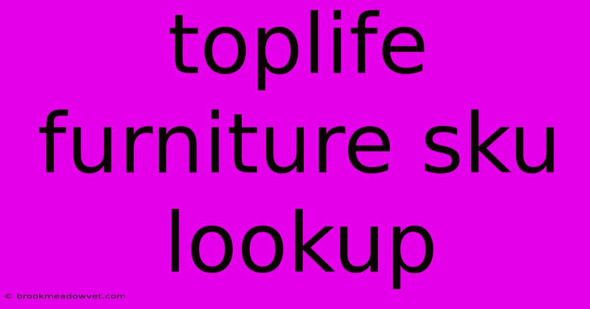 Toplife Furniture Sku Lookup