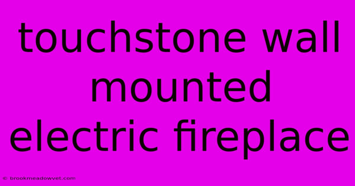 Touchstone Wall Mounted Electric Fireplace