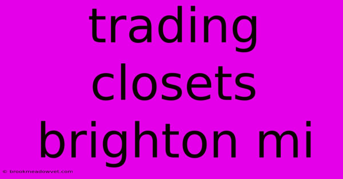 Trading Closets Brighton Mi