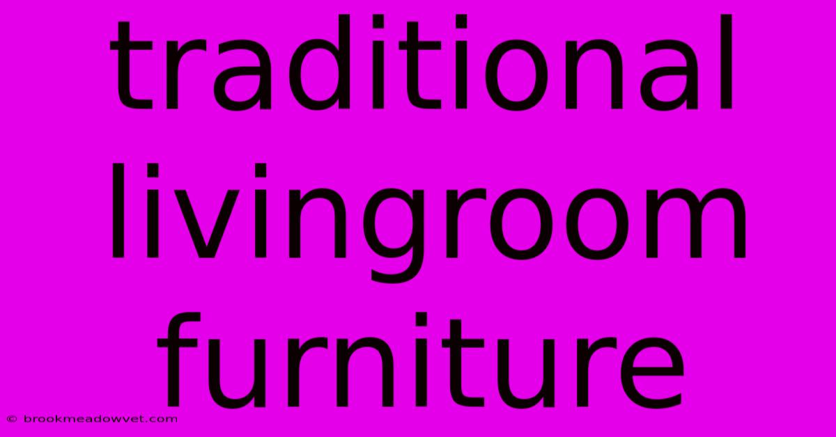 Traditional Livingroom Furniture