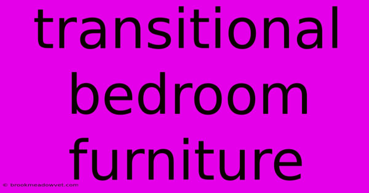 Transitional Bedroom Furniture